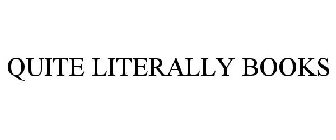 QUITE LITERALLY BOOKS