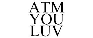 ATM YOU LUV