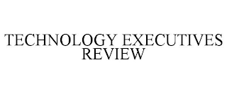 TECHNOLOGY EXECUTIVES REVIEW