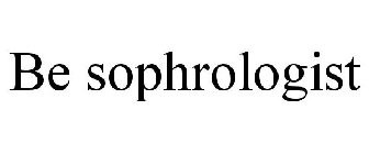 BE SOPHROLOGIST