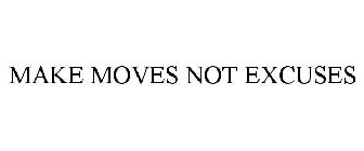 MAKE MOVES NOT EXCUSES