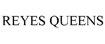 REYES QUEENS