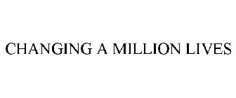 CHANGING A MILLION LIVES