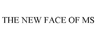 THE NEW FACE OF MS