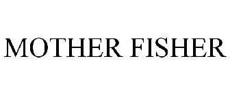 MOTHER FISHER