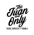 THE JUAN AND ONLY TACOS. CERVEZA Y TEQUILALA