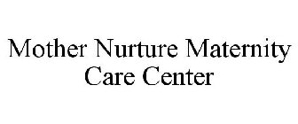 MOTHER NURTURE MATERNITY CARE CENTER