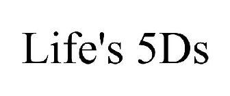 LIFE'S 5DS