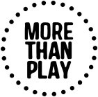 MORE THAN PLAY
