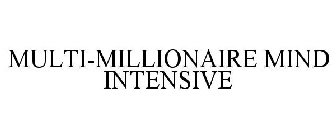 MULTI-MILLIONAIRE MIND INTENSIVE