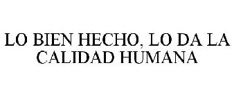 LO BIEN HECHO, LO DA LA CALIDAD HUMANA
