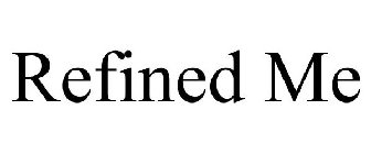 REFINED ME