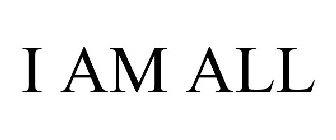 I AM ALL