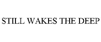 STILL WAKES THE DEEP