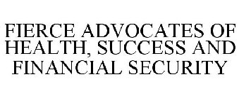 FIERCE ADVOCATES OF HEALTH, SUCCESS AND FINANCIAL SECURITY