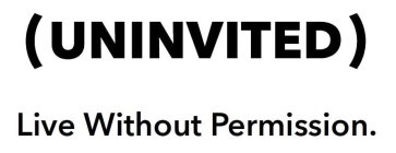 (UNINVITED) LIVE WITHOUT PERMISSION.