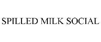 SPILLED MILK SOCIAL
