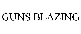 GUNS BLAZING