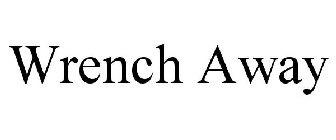 WRENCH AWAY