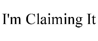 I'M CLAIMING IT
