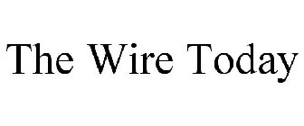 THE WIRE TODAY