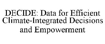 DECIDE: DATA FOR EFFICIENT CLIMATE-INTEGRATED DECISIONS AND EMPOWERMENT