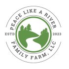 PEACE LIKE A RIVER FAMILY FARM, LLC ESTD 2023
