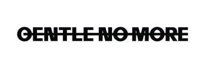 GENTLE NO MORE