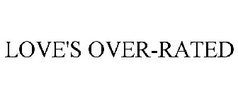 LOVE'S OVER-RATED