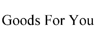 GOODS FOR YOU