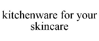 KITCHENWARE FOR YOUR SKINCARE