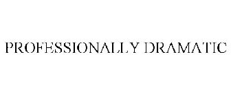 PROFESSIONALLY DRAMATIC
