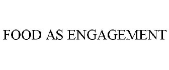 FOOD AS ENGAGEMENT