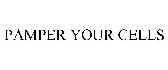 PAMPER YOUR CELLS