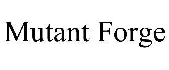 MUTANT FORGE