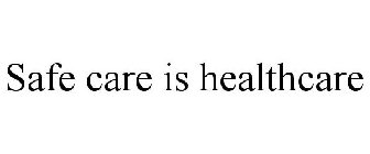 SAFE CARE IS HEALTHCARE