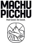 MACHU PICCHU FEEL GOOD. DO GOOD.