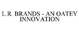 L.R. BRANDS AN OATEY INNOVATION