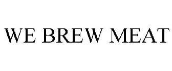 WE BREW MEAT