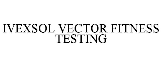 IVEXSOL VECTOR FITNESS TESTING