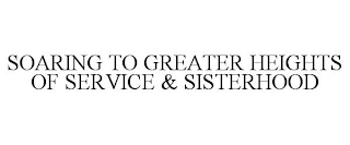 SOARING TO GREATER HEIGHTS OF SERVICE & SISTERHOOD 