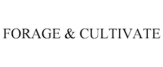 FORAGE & CULTIVATE