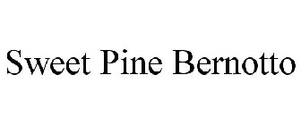 SWEET PINE BERNOTTO