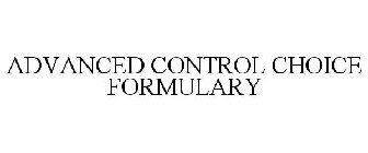 ADVANCED CONTROL CHOICE FORMULARY