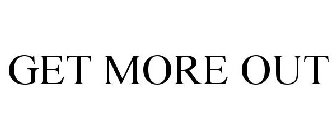GET MORE OUT