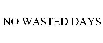 NO WASTED DAYS
