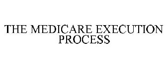 THE MEDICARE EXECUTION PROCESS