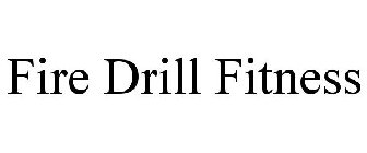 FIRE DRILL FITNESS