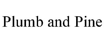 PLUMB AND PINE