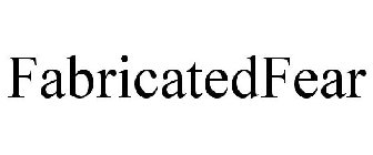 FABRICATEDFEAR